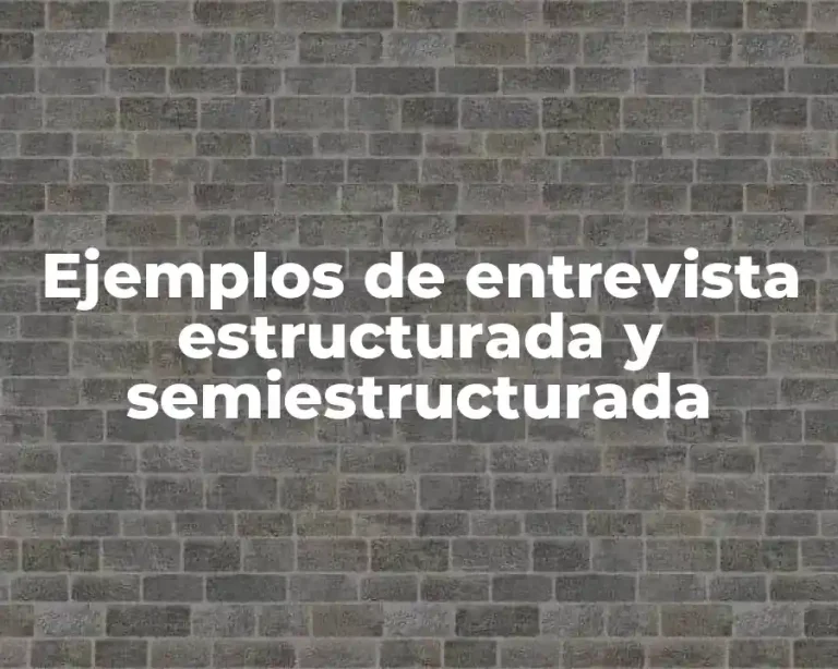 Ejemplos de entrevista estructurada y semiestructurada