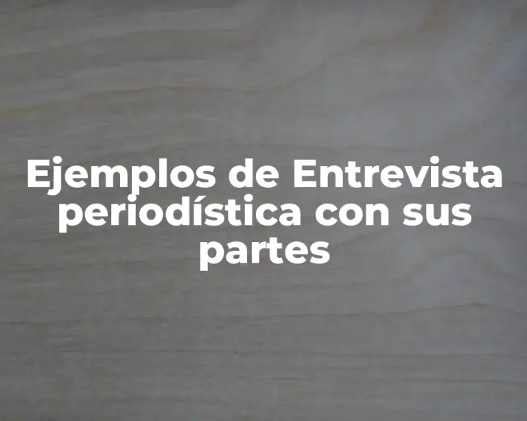 Ejemplos de Entrevista periodística con sus partes