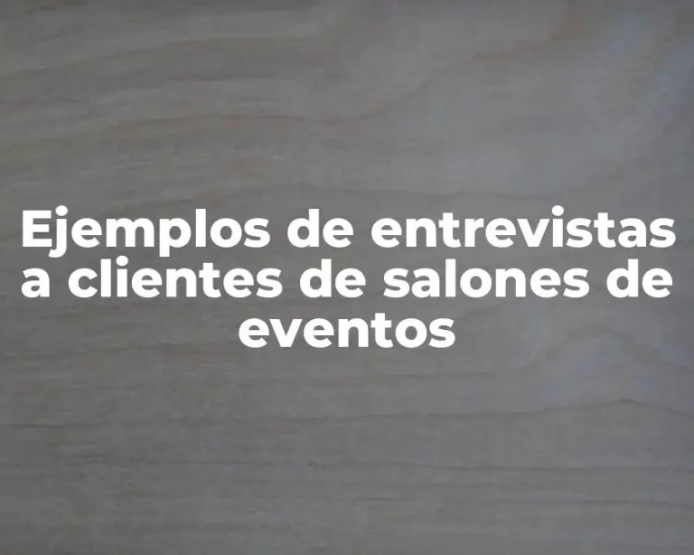 Ejemplos de entrevistas a clientes de salones de eventos