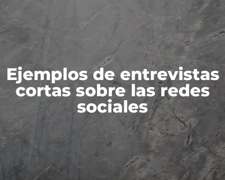 Ejemplos de entrevistas cortas sobre las redes sociales