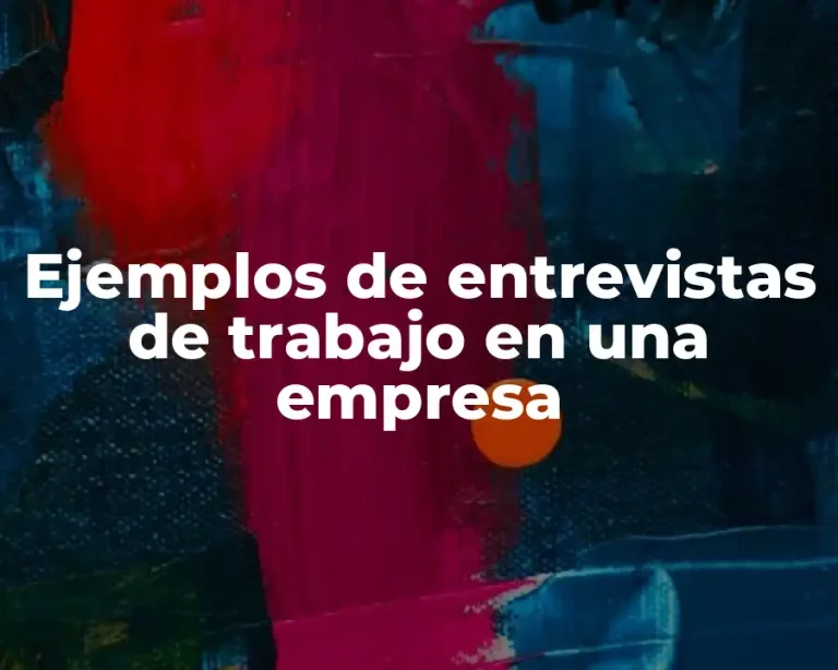 Ejemplos de entrevistas de trabajo en una empresa