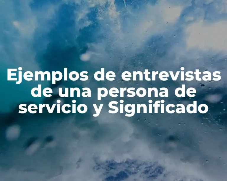 Ejemplos de entrevistas de una persona de servicio y Significado