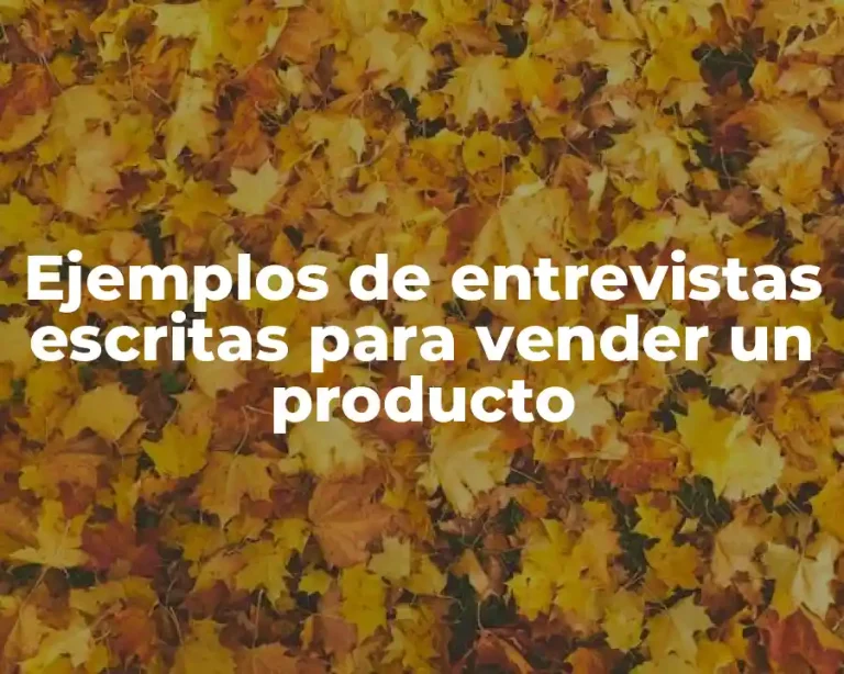Ejemplos de entrevistas escritas para vender un producto