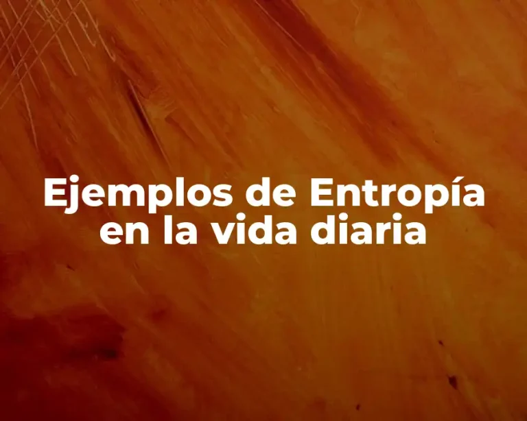 Ejemplos de Entropía en la vida diaria