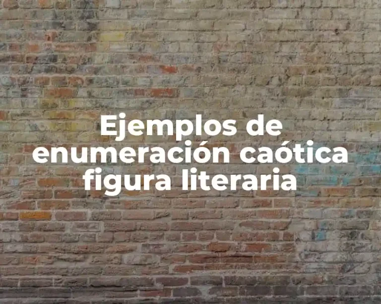 Ejemplos de enumeración caótica figura literaria