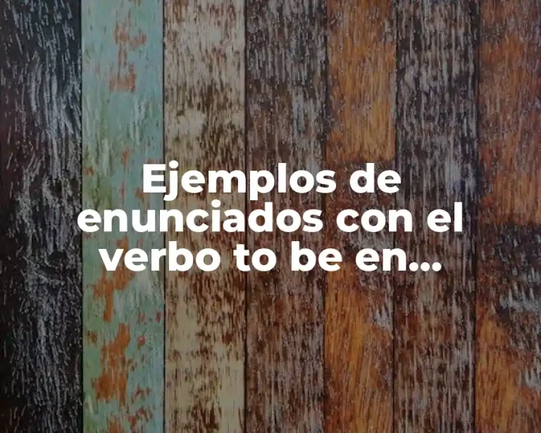 Ejemplos de enunciados con el verbo to be en afirmativo