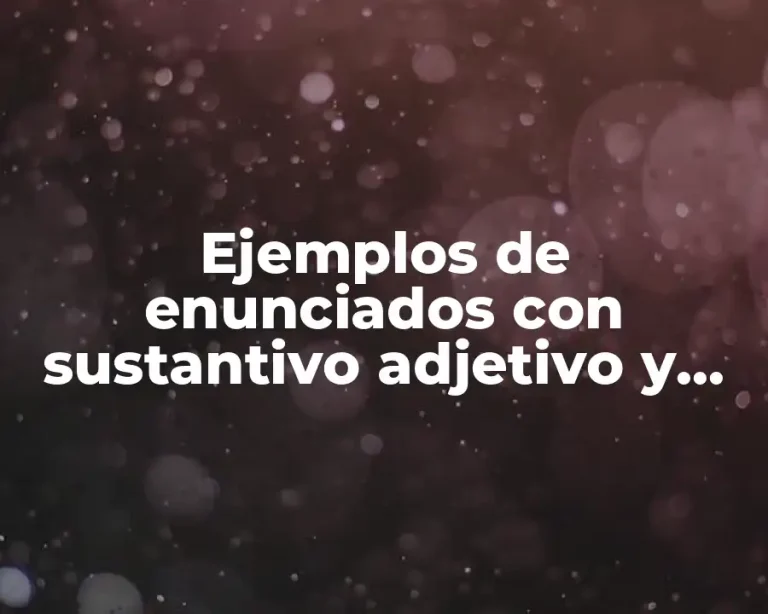 Ejemplos de enunciados con sustantivo adjetivo y verbo