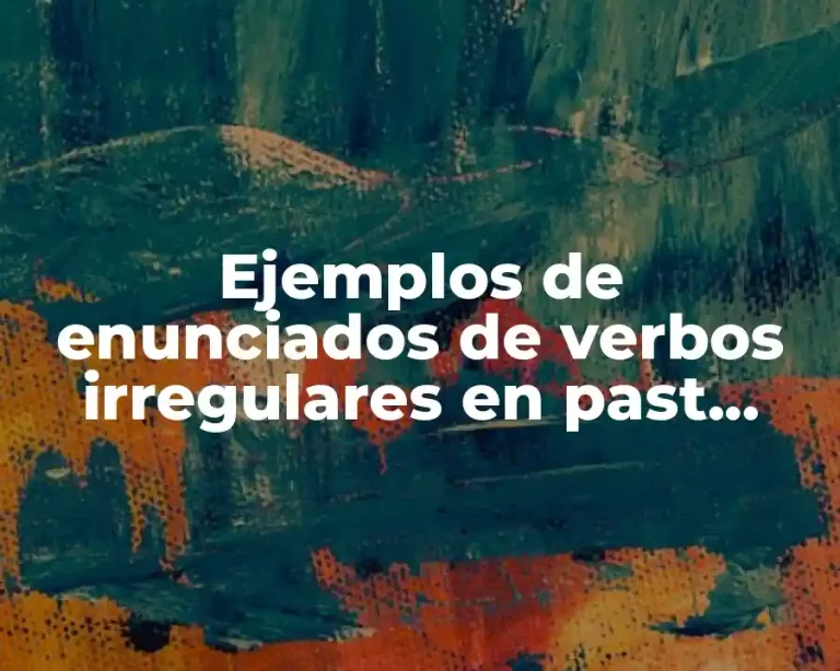 Ejemplos de enunciados de verbos irregulares en past simple cortos