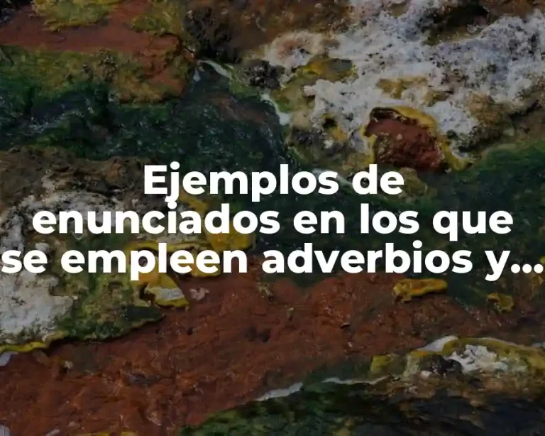 Ejemplos de enunciados en los que se empleen adverbios y Significado