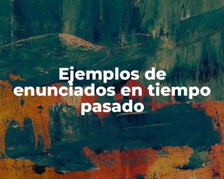 Ejemplos de enunciados en tiempo pasado
