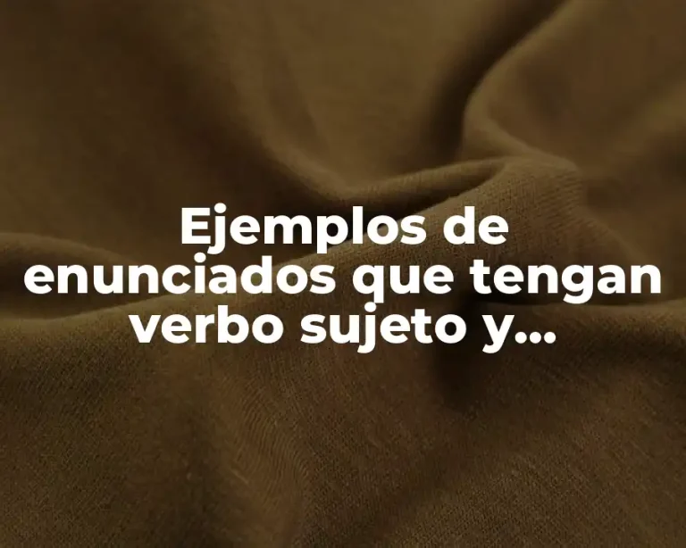 Ejemplos de enunciados que tengan verbo sujeto y predicado