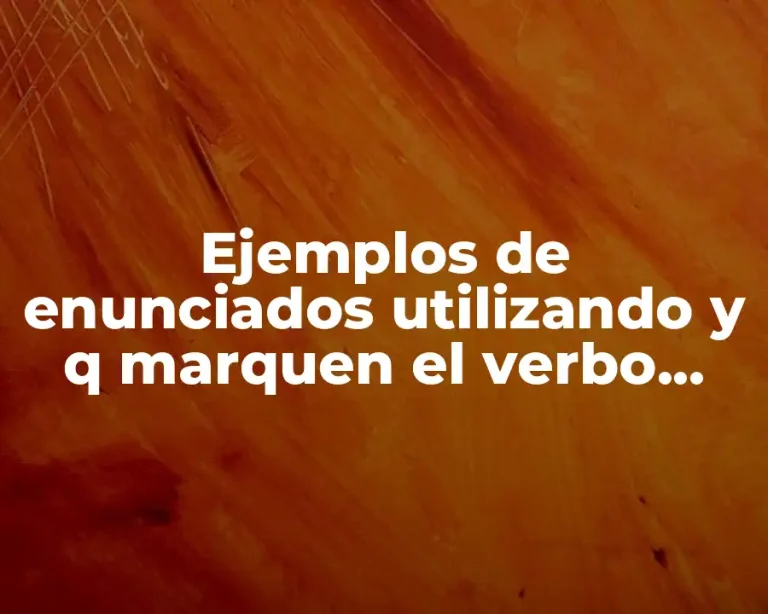 Ejemplos de enunciados utilizando y q marquen el verbo verbos