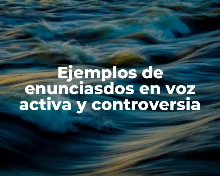 Ejemplos de enunciasdos en voz activa y controversia