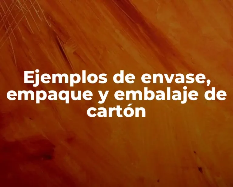 Ejemplos de envase, empaque y embalaje de cartón