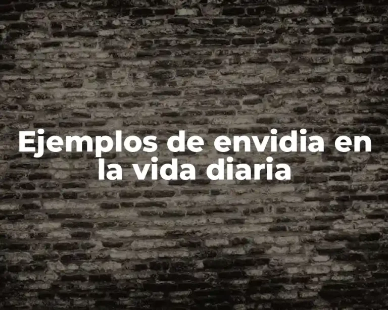 Ejemplos de envidia en la vida diaria