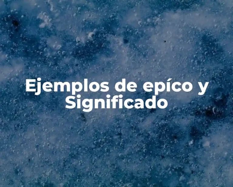 Ejemplos de epíco y Significado