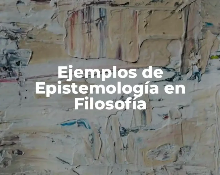 Ejemplos de Epistemología en Filosofía
