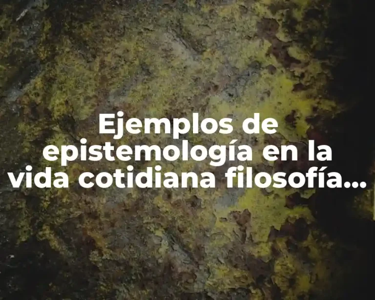 Ejemplos de epistemología en la vida cotidiana filosofía y Significado