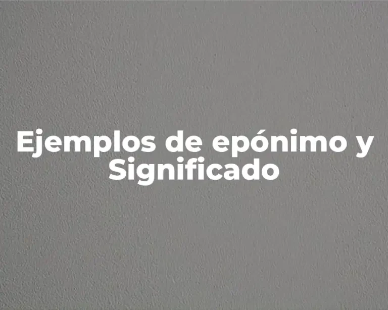Ejemplos de epónimo y Significado
