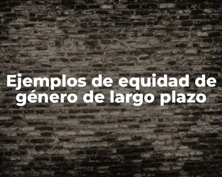 Ejemplos de equidad de género de largo plazo