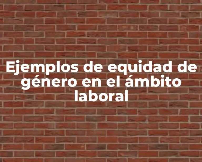 Ejemplos de equidad de género en el ámbito laboral
