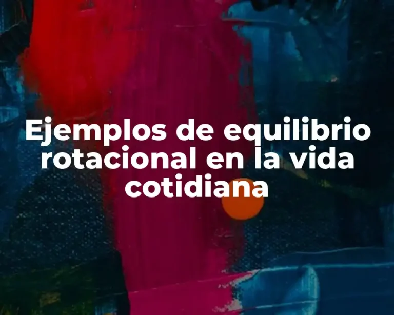 Ejemplos de equilibrio rotacional en la vida cotidiana