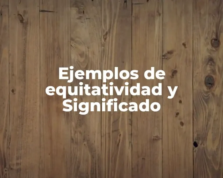 Ejemplos de equitatividad y Significado
