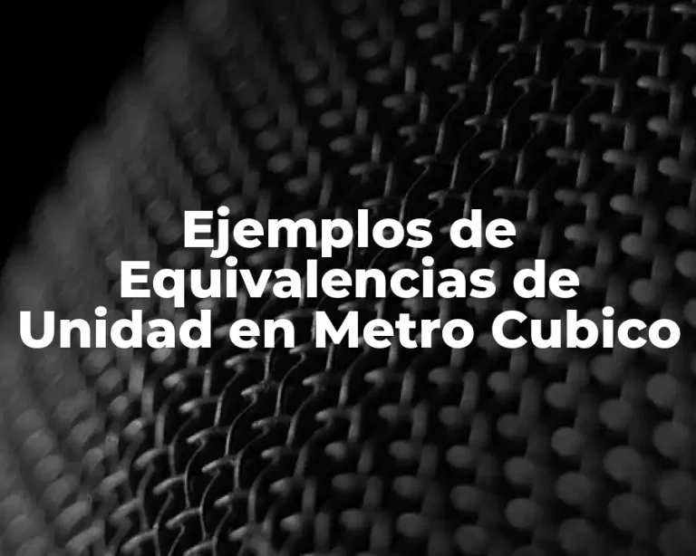 Ejemplos de Equivalencias de Unidad en Metro Cubico