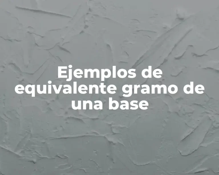 Ejemplos de equivalente gramo de una base