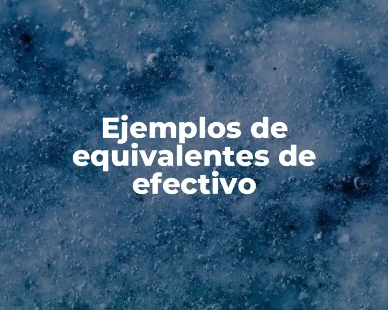 Ejemplos de equivalentes de efectivo