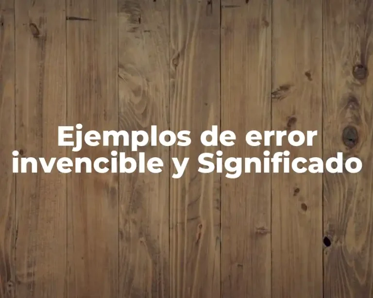 Ejemplos de error invencible y Significado
