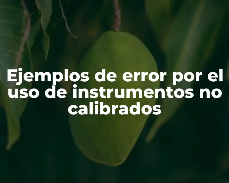 Ejemplos de error por el uso de instrumentos no calibrados