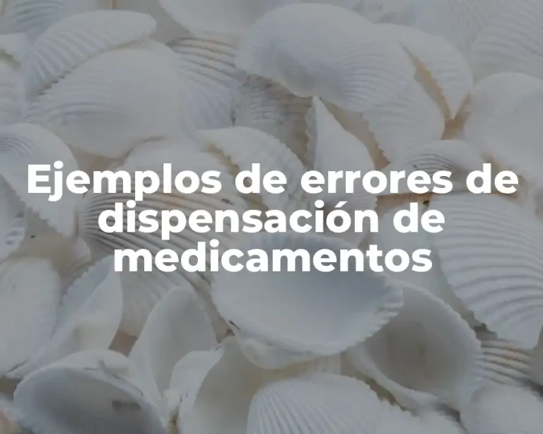 Ejemplos de errores de dispensación de medicamentos