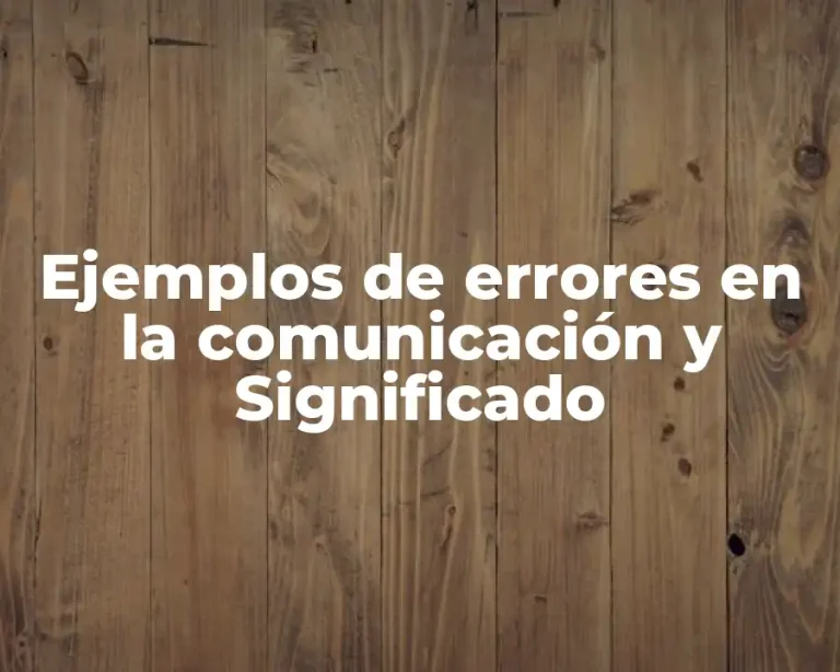 Ejemplos de errores en la comunicación y Significado