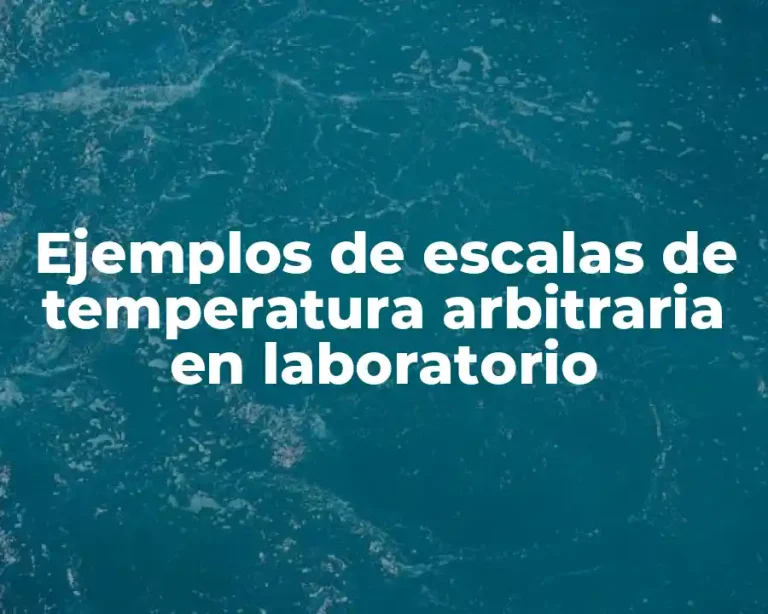 Ejemplos de escalas de temperatura arbitraria en laboratorio