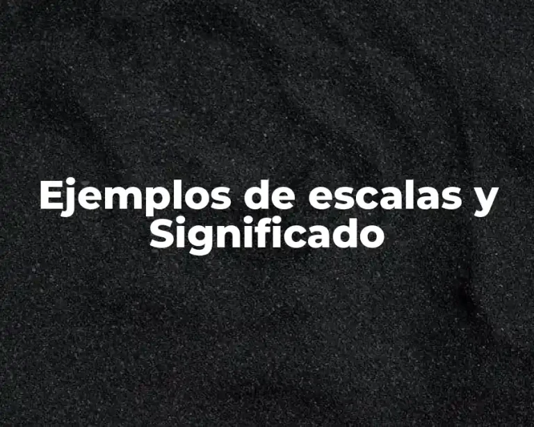 Ejemplos de escalas y Significado