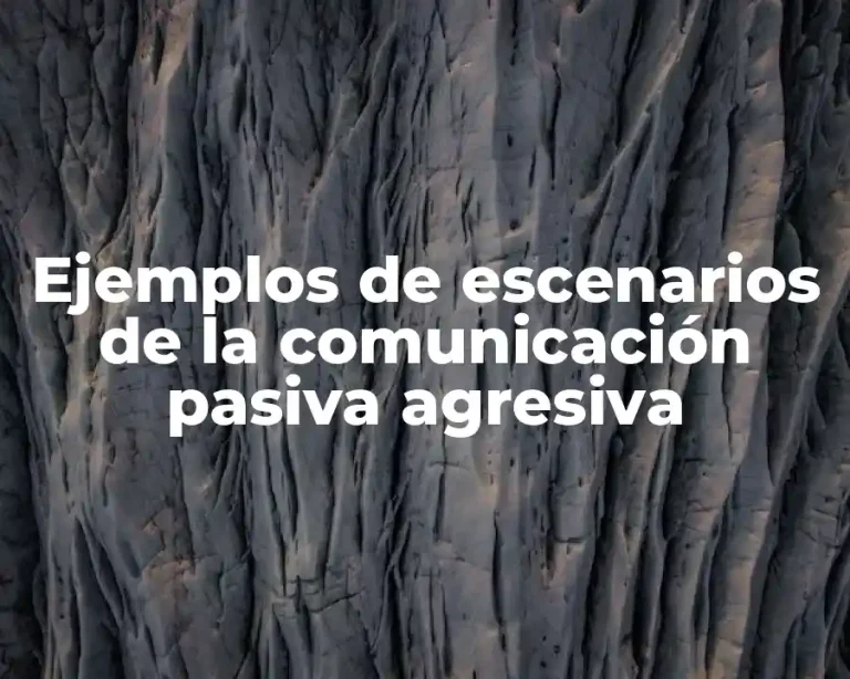 Ejemplos de escenarios de la comunicación pasiva agresiva