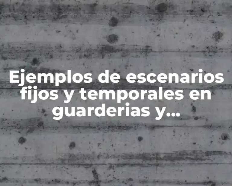 Ejemplos de escenarios fijos y temporales en guarderias y Significado