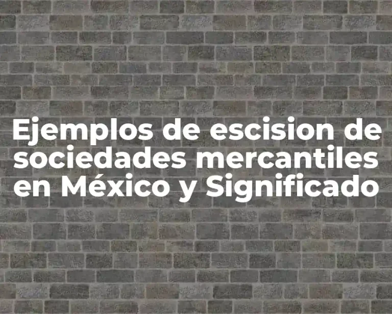 Ejemplos de escision de sociedades mercantiles en México y Significado