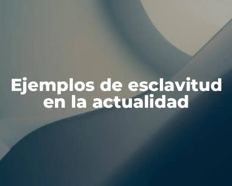 Ejemplos de esclavitud en la actualidad