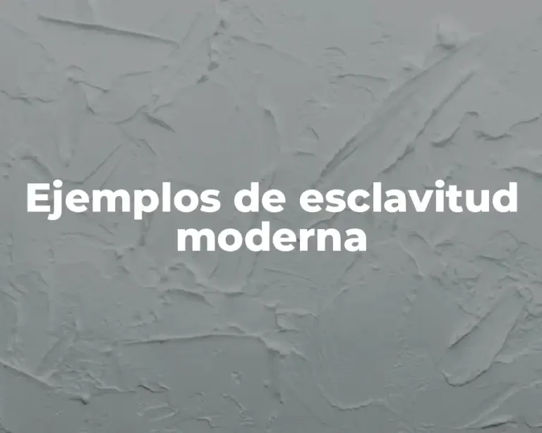 Ejemplos de esclavitud moderna
