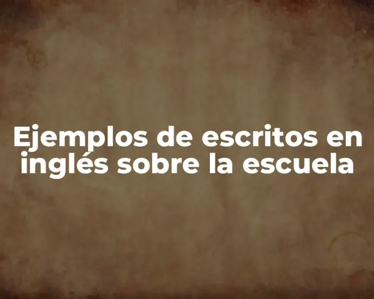Ejemplos de escritos en inglés sobre la escuela