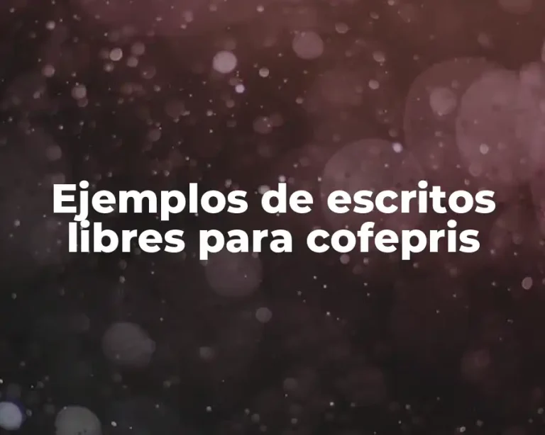 Ejemplos de escritos libres para cofepris