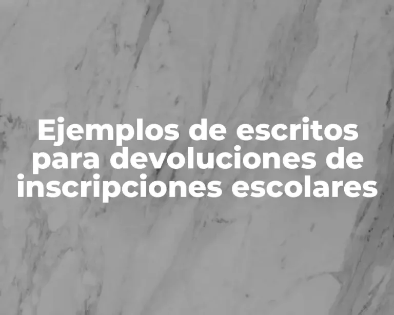 Ejemplos de escritos para devoluciones de inscripciones escolares