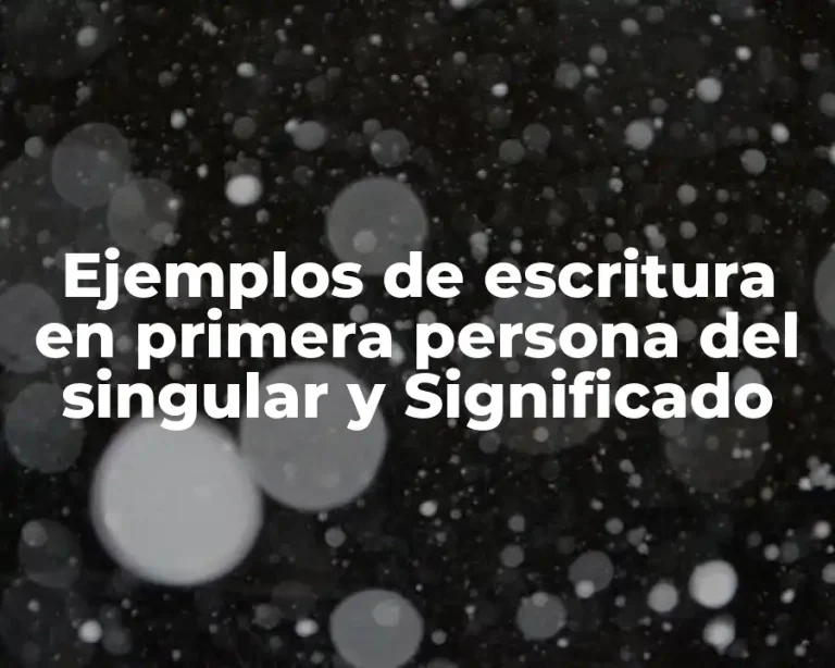 Ejemplos de escritura en primera persona del singular y Significado