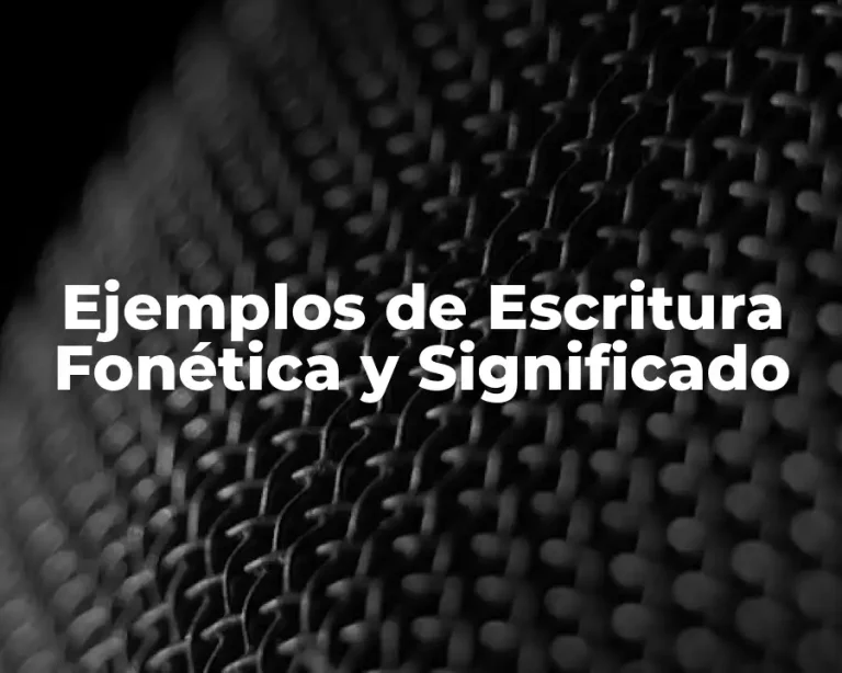 Ejemplos de Escritura Fonética y Significado