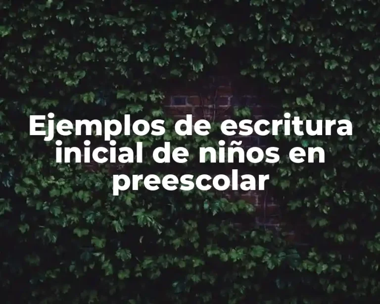 Ejemplos de escritura inicial de niños en preescolar