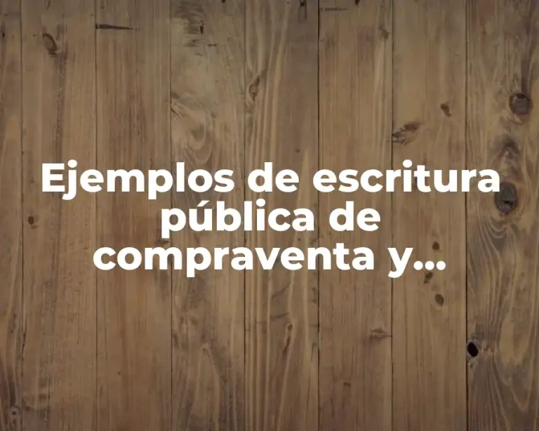 Ejemplos de escritura pública de compraventa y Significado