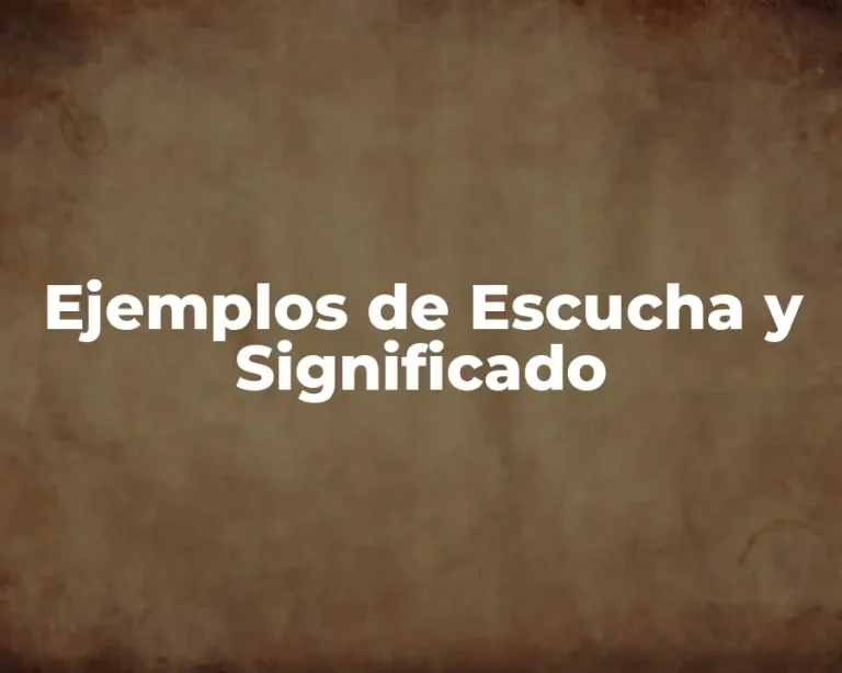 Ejemplos de Escucha y Significado