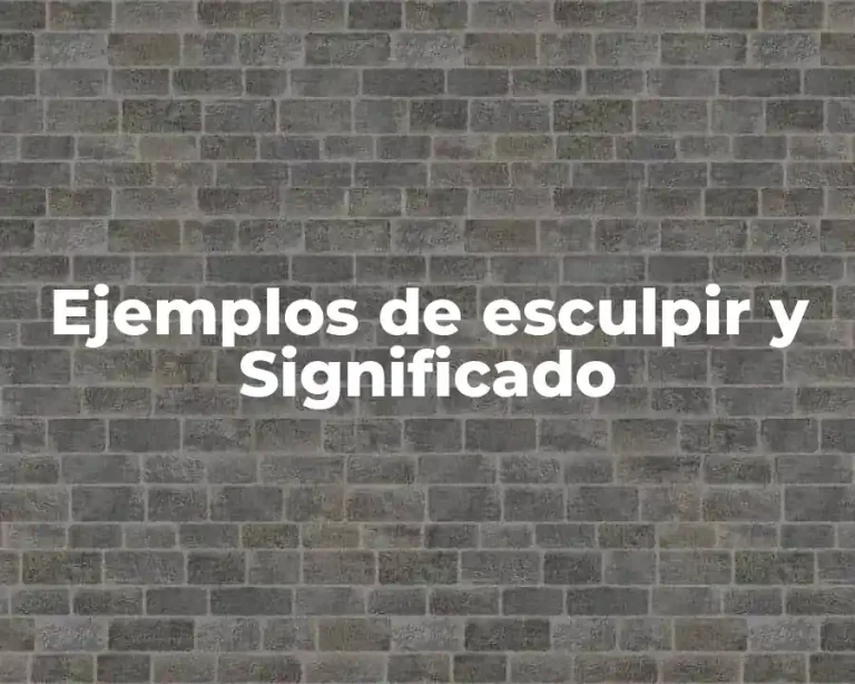 Ejemplos de esculpir y Significado
